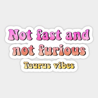 Not fast and not furious Taurus funny quotes zodiac astrology signs horoscope 70s aesthetic Sticker